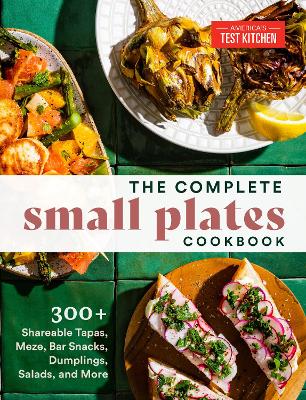 The Complete Small Plates Cookbook: 200+ Little Bites with Big Flavor book