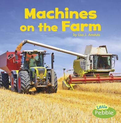 Machines on the Farm by Lisa J. Amstutz