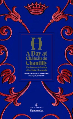 A Day at Château de Chantilly: The Estate and Gardens of the Duke of Aumale book