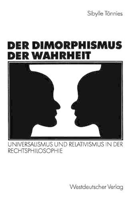 Der Dimorphismus der Wahrheit: Universalismus und Relativismus in der Rechtsphilosophie book