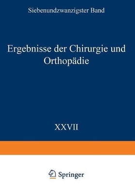 Ergebnisse der Chirurgie und Orthopädie: Siebenundzwanzigster Band book
