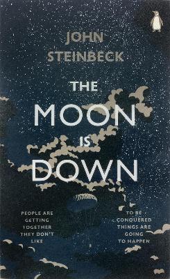 The Moon is Down by Mr John Steinbeck