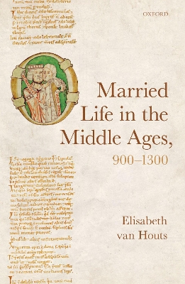 Married Life in the Middle Ages, 900-1300 by Elisabeth van Houts