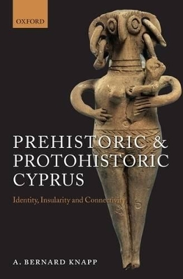 Prehistoric and Protohistoric Cyprus by A Bernard Knapp
