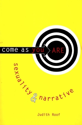 Come as You Are: Sexuality and Narrative by Judith Roof