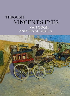 Through Vincent's Eyes: Van Gogh and His Sources book