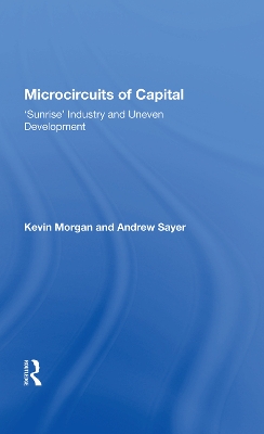 Microcircuits Of Capital: Sunrise Industry And Uneven Development book