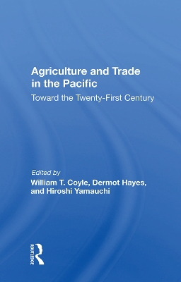 Agriculture And Trade In The Pacific: Toward The Twenty-first Century by William T Coyle