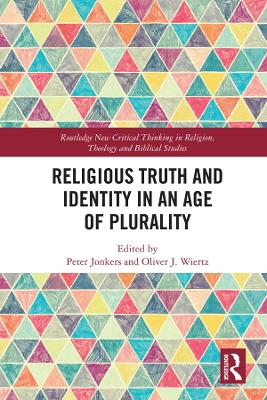 Religious Truth and Identity in an Age of Plurality by Peter Jonkers