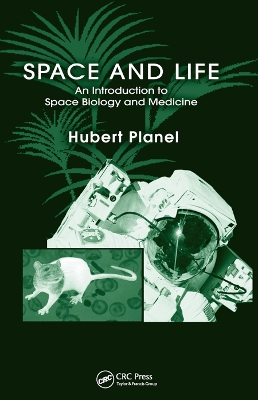 Space and Life: An Introduction to Space Biology and Medicine by Hubert Planel