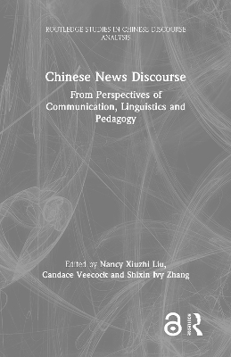 Chinese News Discourse: From Perspectives of Communication, Linguistics and Pedagogy by Nancy Xiuzhi Liu