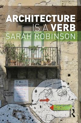 Architecture is a Verb by Sarah Robinson