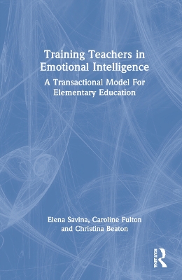 Training Teachers in Emotional Intelligence: A Transactional Model For Elementary Education by Elena Savina