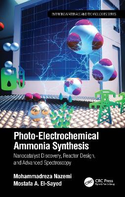 Photo-Electrochemical Ammonia Synthesis: Nanocatalyst Discovery, Reactor Design, and Advanced Spectroscopy book