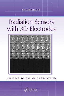 Radiation Sensors with 3D Electrodes by Cinzia Da Vià