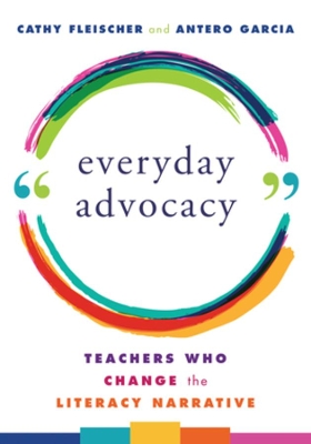 Everyday Advocacy: Teachers Who Change the Literacy Narrative book