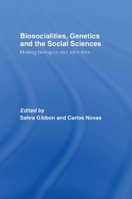 Biosocialities, Genetics and the Social Sciences by Sahra Gibbon