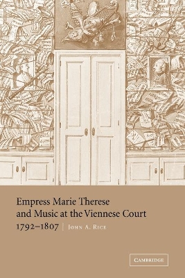 Empress Marie Therese and Music at the Viennese Court, 1792-1807 by John A. Rice
