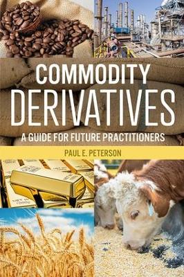 Commodity Derivatives by Paul E. Peterson