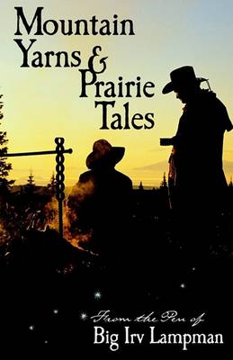 Mountain Yarns and Prairie Tales from the Pen of Big Irv Lampman book