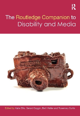 The Routledge Companion to Disability and Media by Katie Ellis