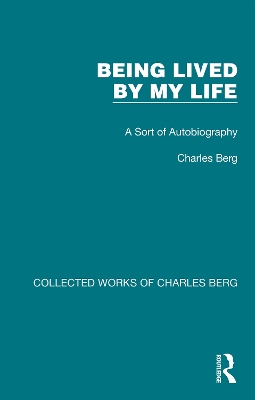Being Lived by My Life: A Sort of Autobiography by Charles Berg