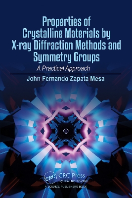 PROPERTIES OF CRYSTALLINE MATERIALS BY X-RAY DIFFRACTION METHODS AND SYMMETRY GROUPS: A Practical Approach book