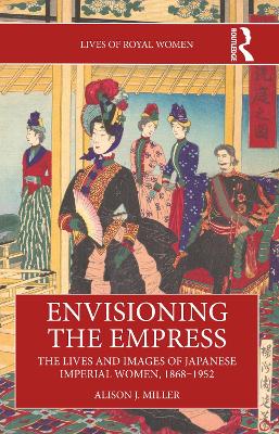 Envisioning the Empress: The Lives and Images of Japanese Imperial Women, 1868–1952 book