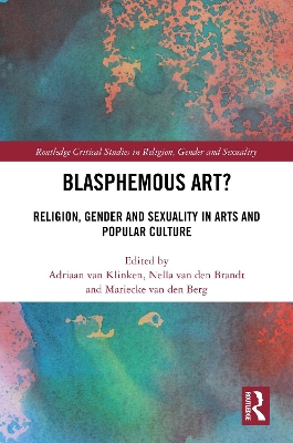 Blasphemous Art?: Religion, Gender and Sexuality in Arts and Popular Culture book