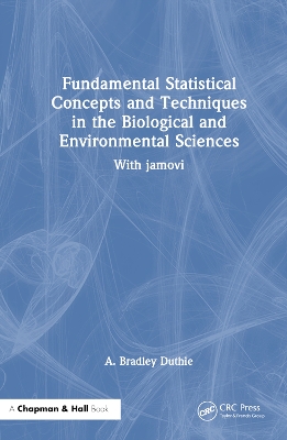 Fundamental Statistical Concepts and Techniques in the Biological and Environmental Sciences: With jamovi by A. Bradley Duthie