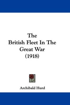 The British Fleet In The Great War (1918) by Archibald Hurd