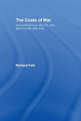 The The Costs of War: International Law, the UN, and World Order After Iraq by Richard Falk