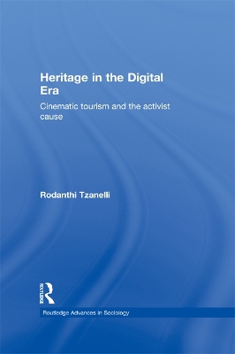 Heritage in the Digital Era: Cinematic Tourism and the Activist Cause by Rodanthi Tzanelli