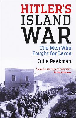 Hitler's Island War: The Men Who Fought for Leros by Julie Peakman