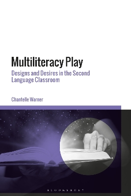 Multiliteracy Play: Designs and Desires in the Second Language Classroom by Dr Chantelle Warner