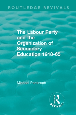 The Labour Party and the Organization of Secondary Education 1918-65 book