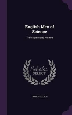 English Men of Science: Their Nature and Nurture by Francis Galton