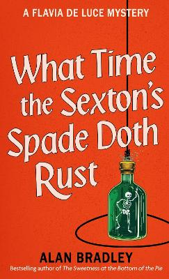 What Time the Sexton's Spade Doth Rust: A Flavia De Luce Novel book