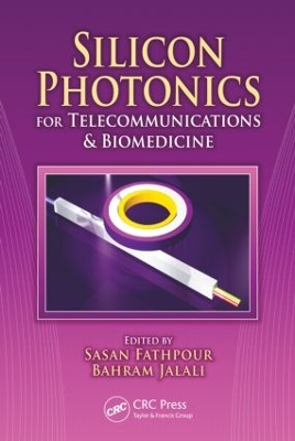 Silicon Photonics for Telecommunications and Biomedicine by Sasan Fathpour