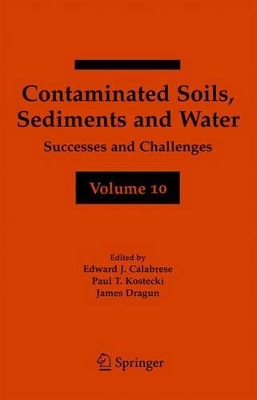 Contaminated Soils, Sediments and Water Volume 10 by Edward J. Calabrese