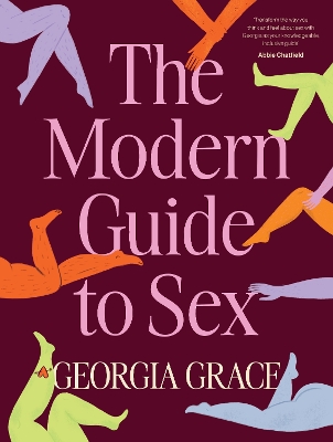 The Modern Guide To Sex: Learn everything you've ever wanted to know about sex in this expert practical and inclusive guide for readers of Emily Nagoski, Hannah Ferguson and Dolly Alderton book