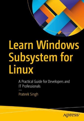 Learn Windows Subsystem for Linux: A Practical Guide for Developers and IT Professionals book