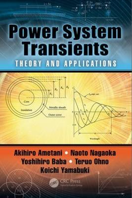 Power System Transients: Theory and Applications, Second Edition by Akihiro Ametani