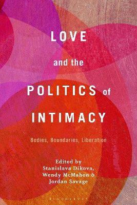Love and the Politics of Intimacy: Bodies, Boundaries, Liberation book