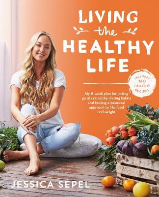 Living the Healthy Life by Jessica Sepel