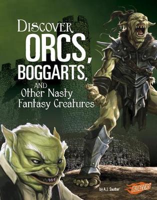 Discover Orcs, Boggarts, and Other Nasty Fantasy Creatures by A J Sautter