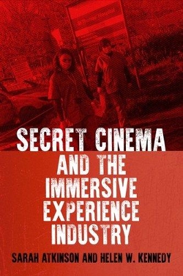 Secret Cinema and the Immersive Experience Industry by Sarah Atkinson