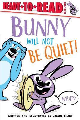 Bunny Will Not Be Quiet!: Ready-to-Read Level 1 by Jason Tharp