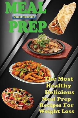 Meal Prep: The Most Healthy Delicious Meal Prep Recipes for Weight Loss book