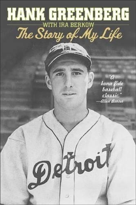 Hank Greenberg: The Story of My Life by Ira Berkow